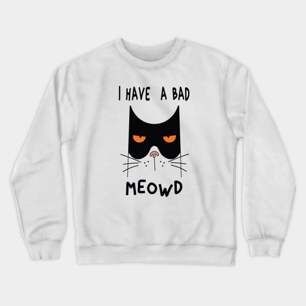 I Have  A Bad Meowd Crewneck Sweatshirt by Salahboulehoual
